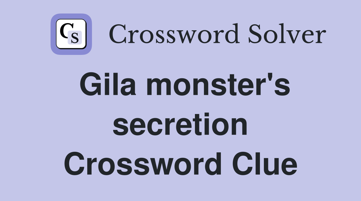 Gila monster's secretion Crossword Clue