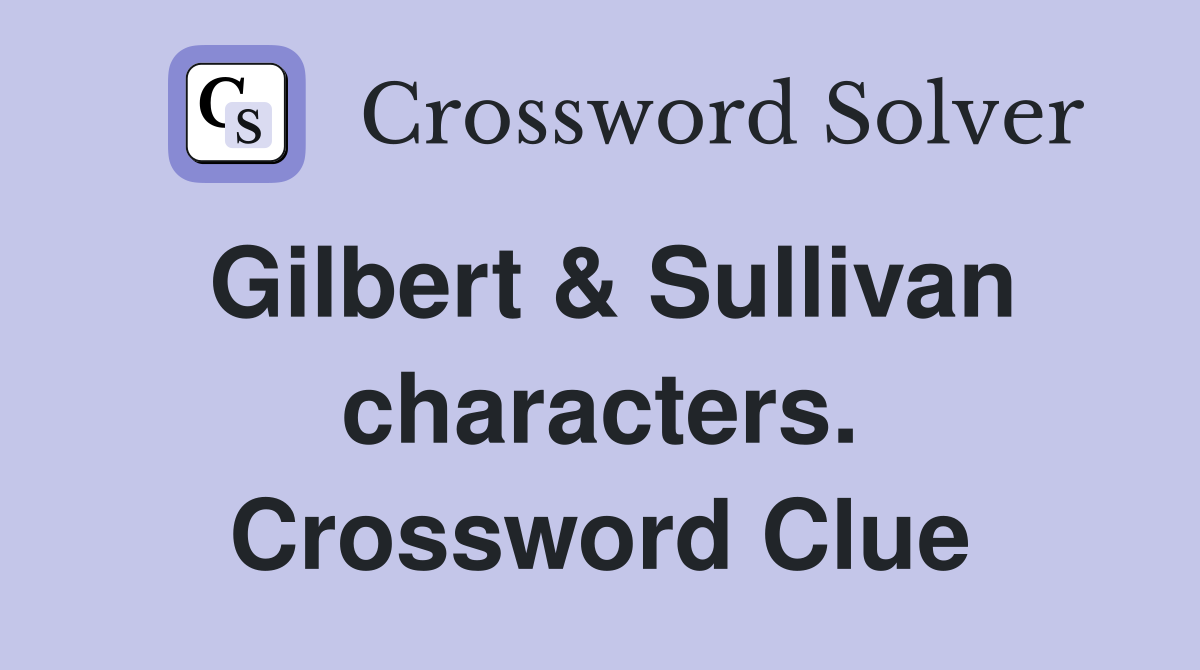 Gilbert & Sullivan characters. Crossword Clue