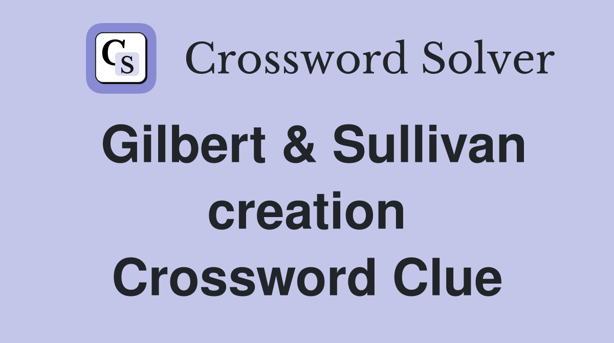 Gilbert & Sullivan creation Crossword Clue