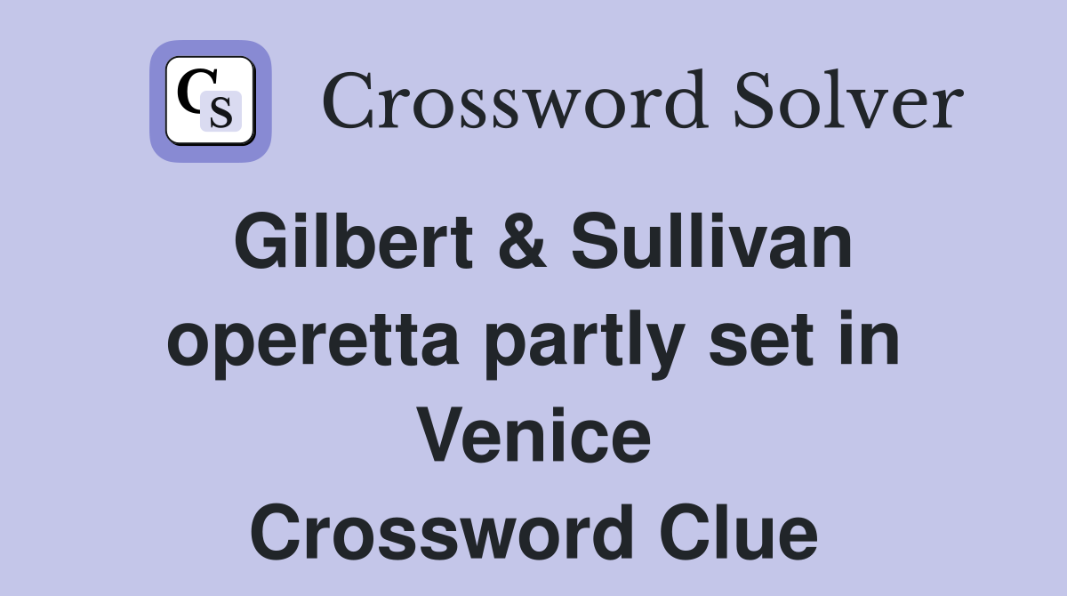 Gilbert & Sullivan operetta partly set in Venice Crossword Clue