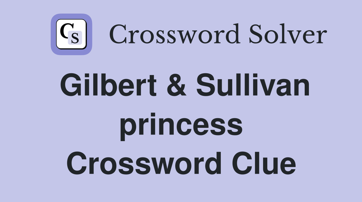 Gilbert & Sullivan princess Crossword Clue