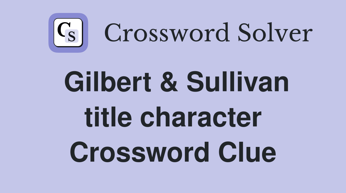 Gilbert & Sullivan title character Crossword Clue