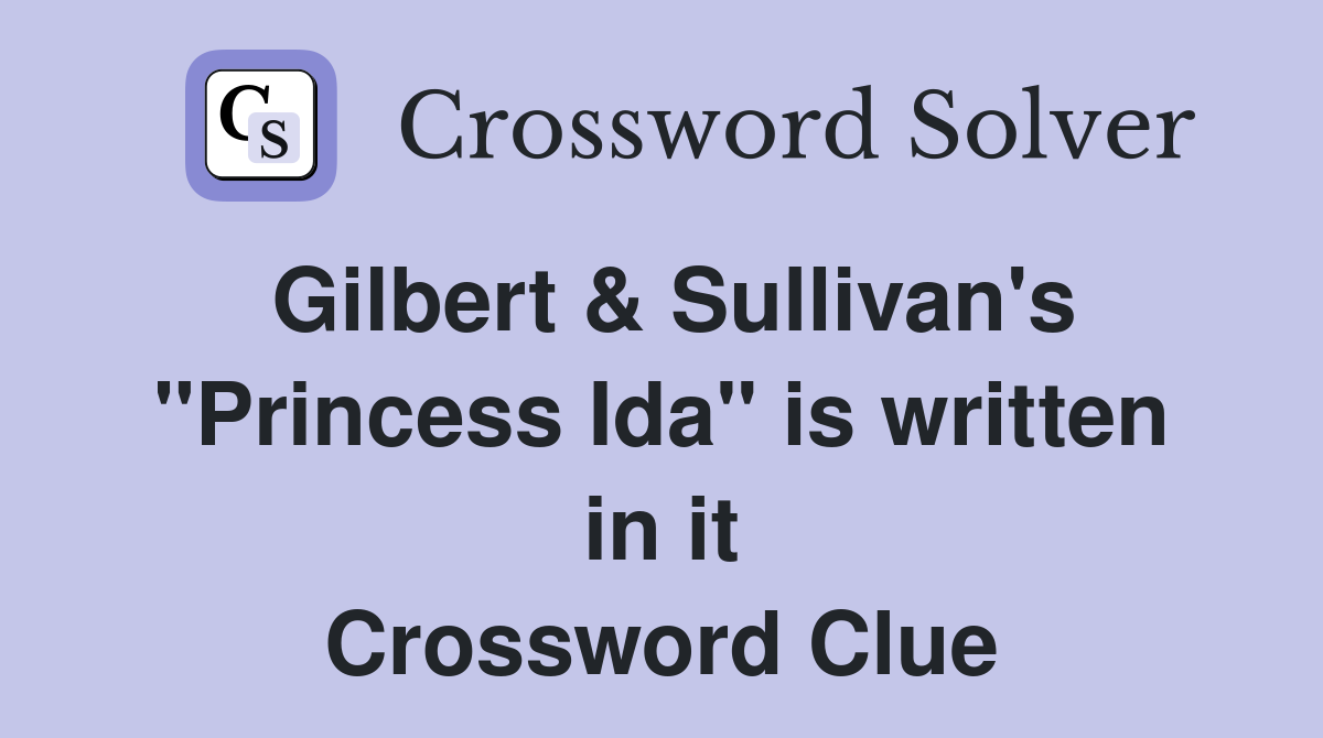 Gilbert & Sullivan's "Princess Ida" is written in it Crossword Clue
