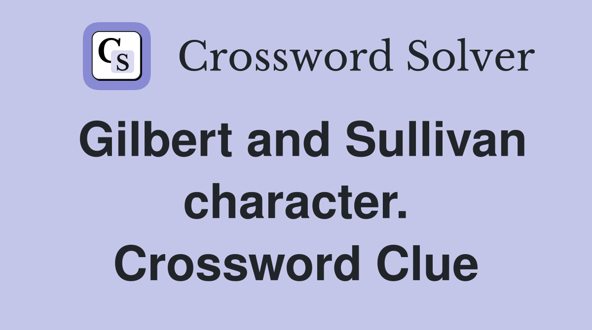 Gilbert and Sullivan character. Crossword Clue