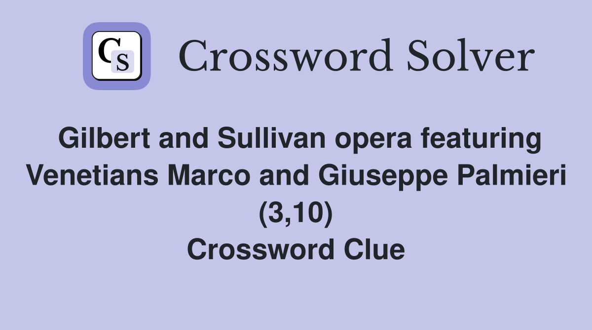 Gilbert and Sullivan opera featuring Venetians Marco and Giuseppe Palmieri (3,10) Crossword Clue