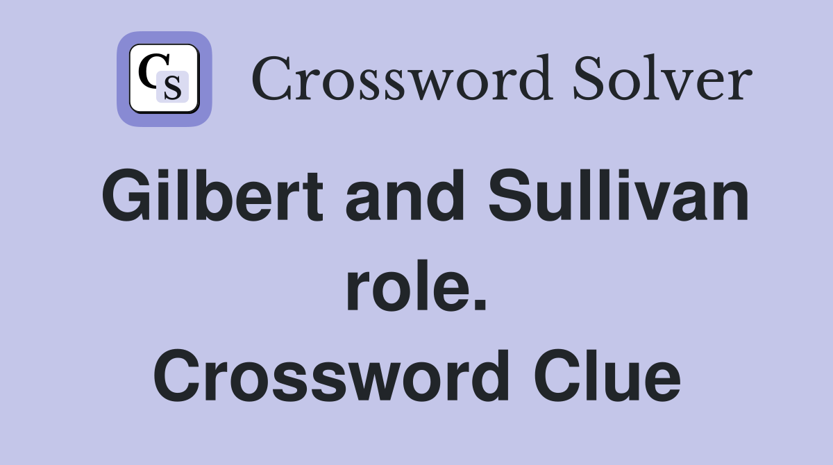 Gilbert and Sullivan role. Crossword Clue