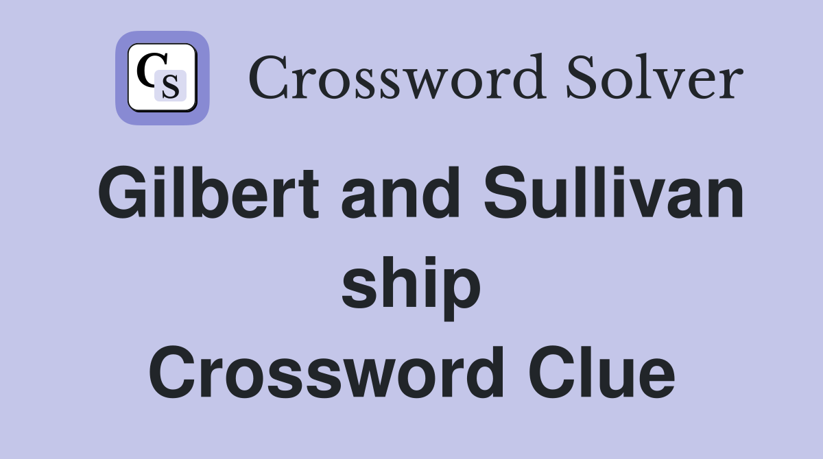 Gilbert and Sullivan ship Crossword Clue