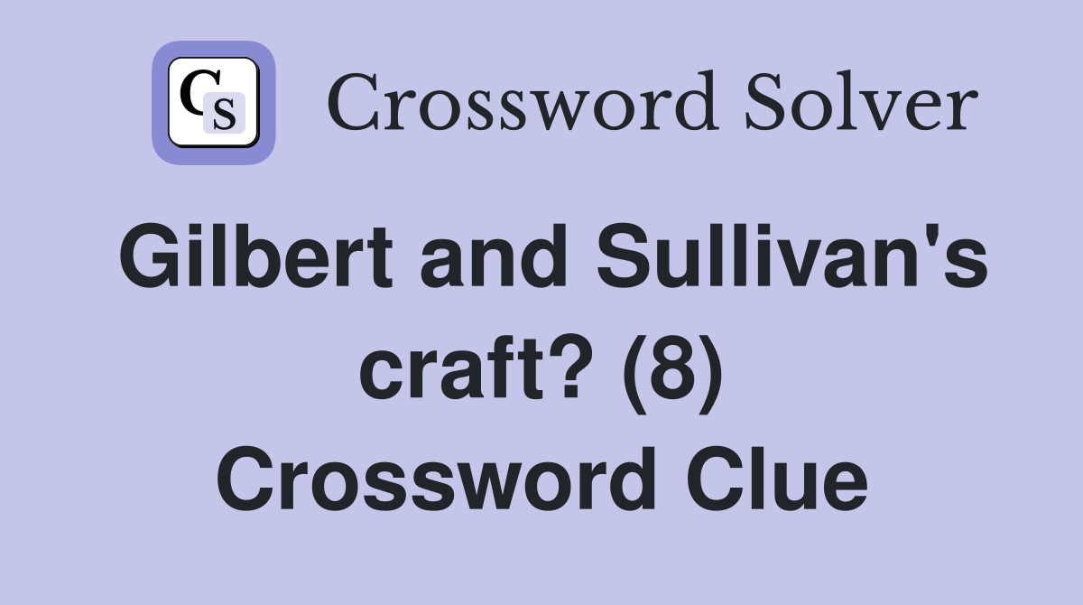 Gilbert and Sullivan's craft? (8) Crossword Clue