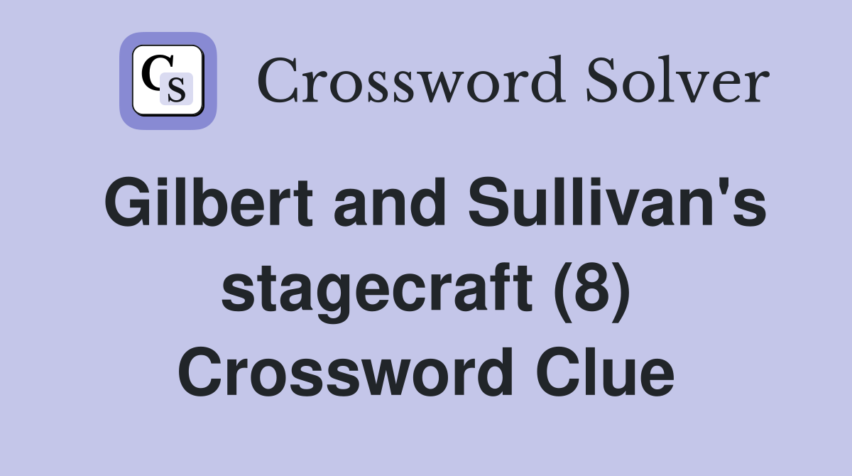 Gilbert and Sullivan's stagecraft (8) Crossword Clue