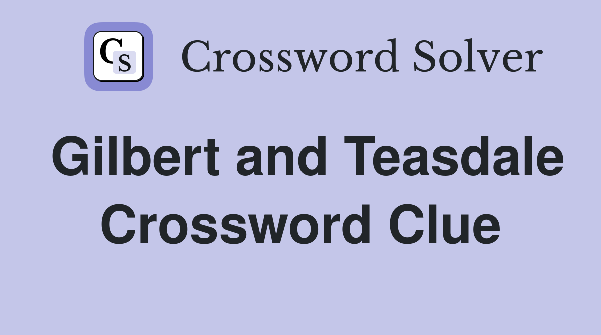 Gilbert and Teasdale Crossword Clue