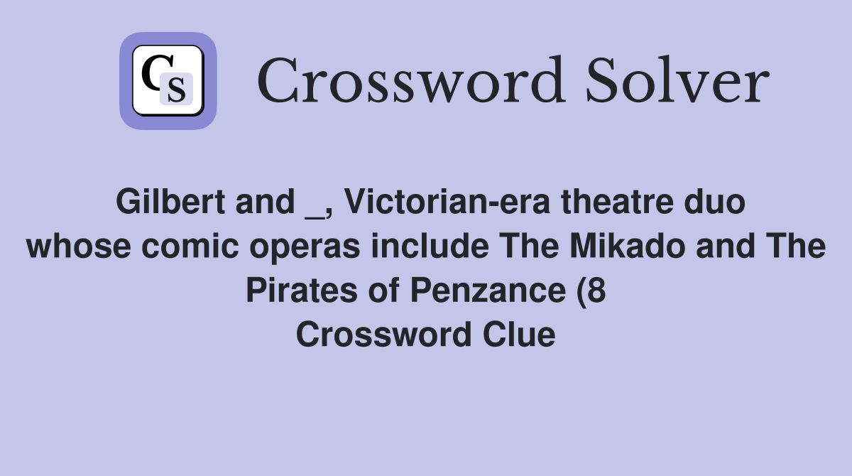 Gilbert and Victorian era theatre duo whose comic operas include The Gilbert and Victorian era theatre duo whose comic operas include The