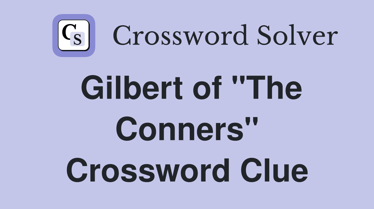 Gilbert of "The Conners" Crossword Clue