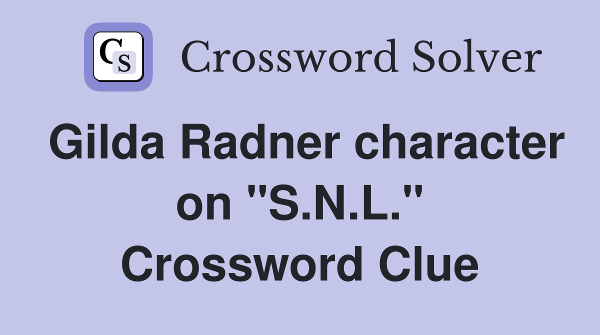 Gilda Radner character on "S.N.L." Crossword Clue