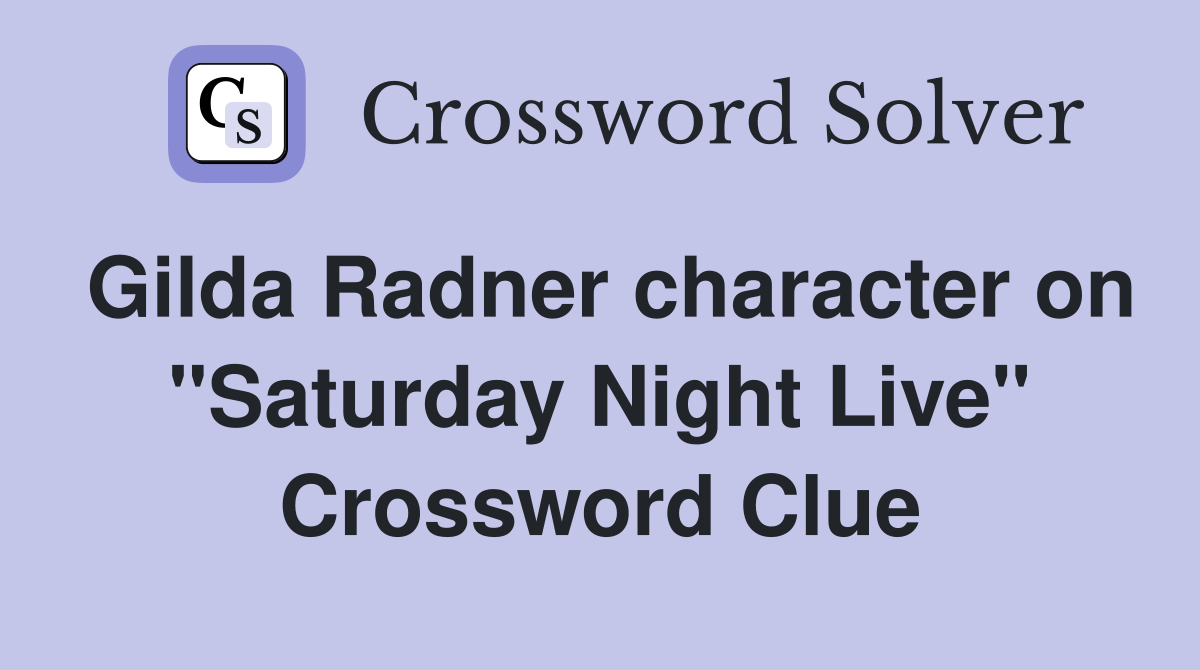 Gilda Radner character on "Saturday Night Live" Crossword Clue