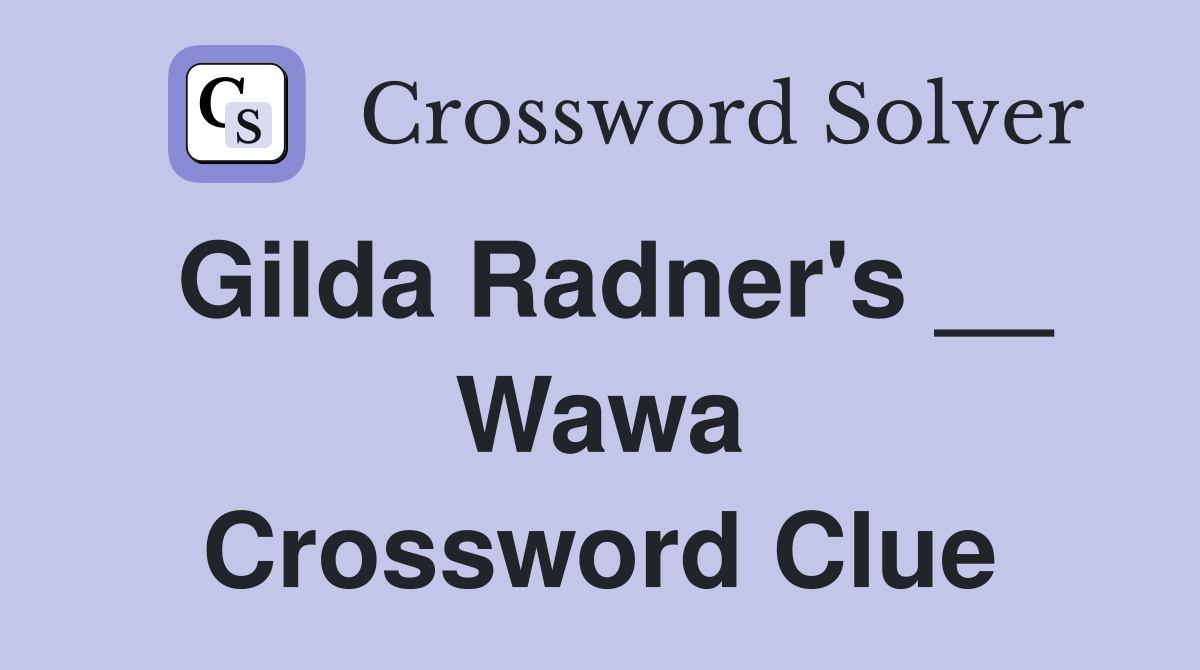 Gilda Radner's __ Wawa Crossword Clue
