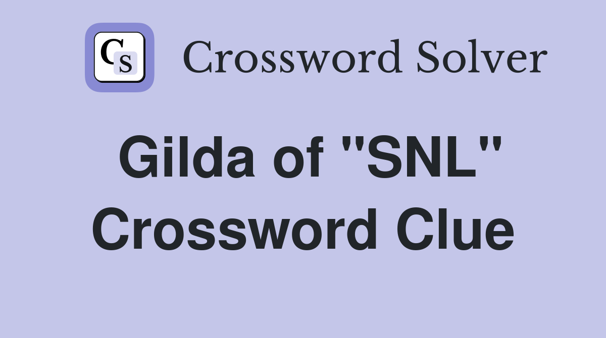 Gilda of "SNL" Crossword Clue