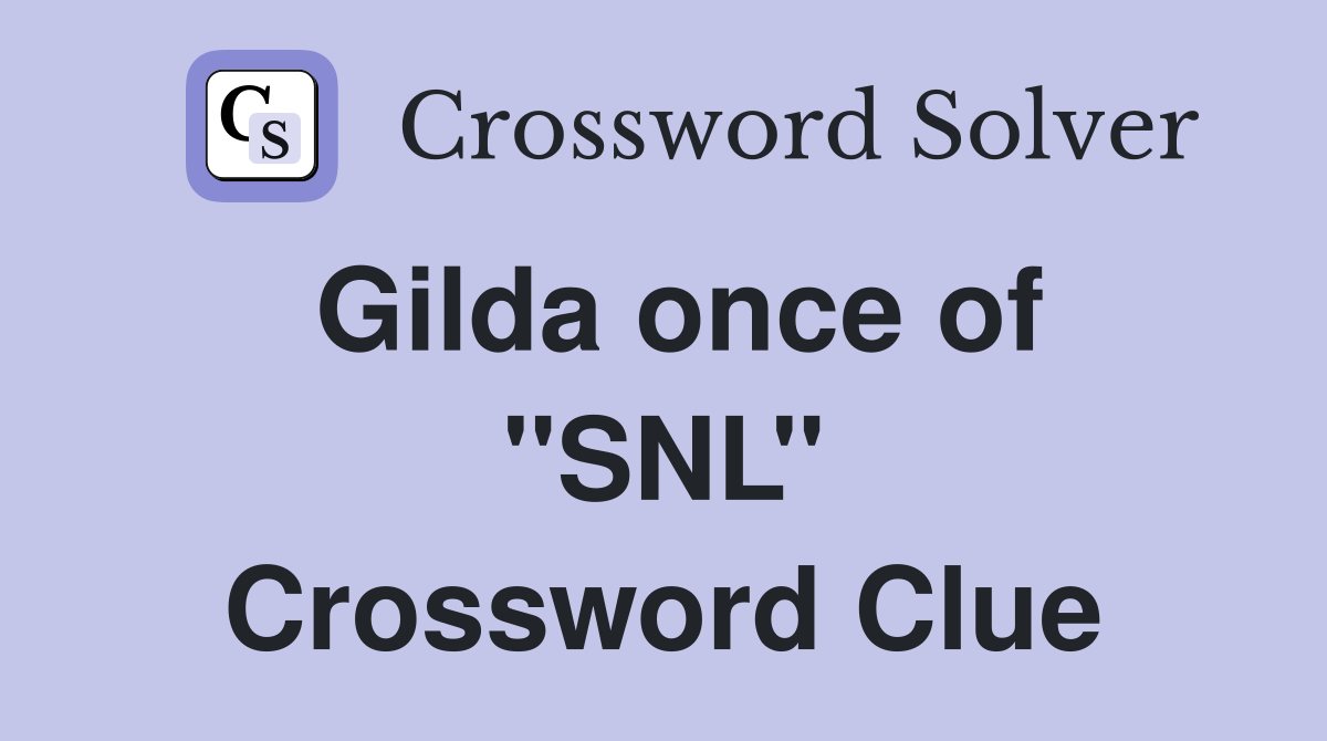 Gilda once of ''SNL'' Crossword Clue