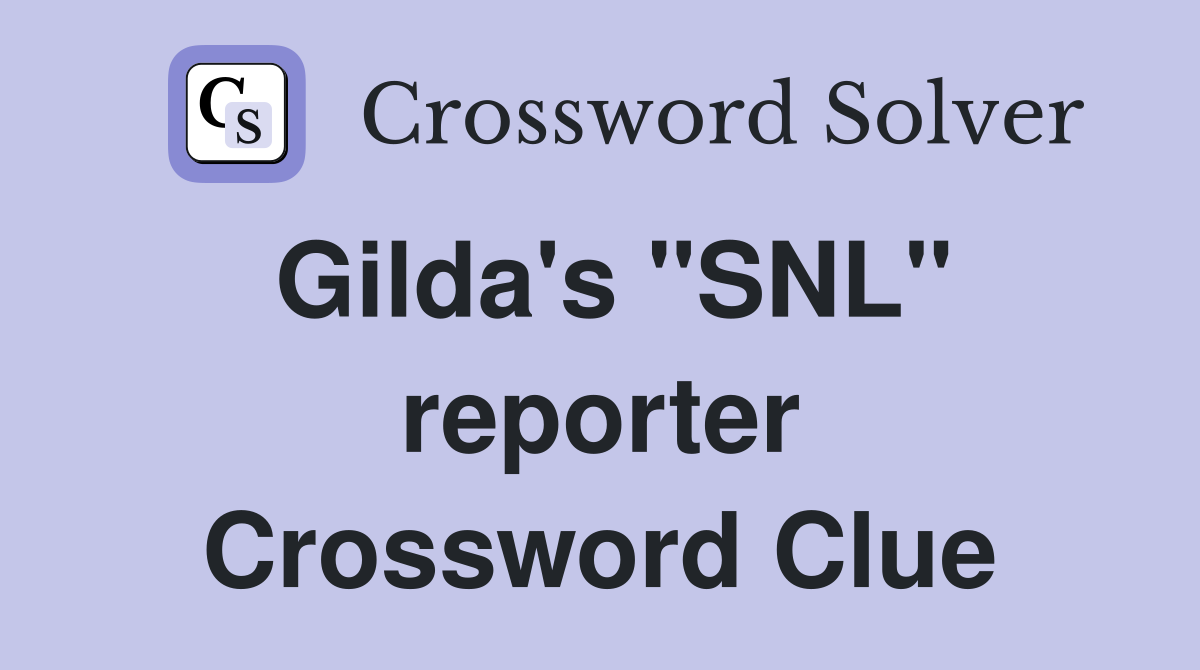 Gilda's "SNL" reporter Crossword Clue