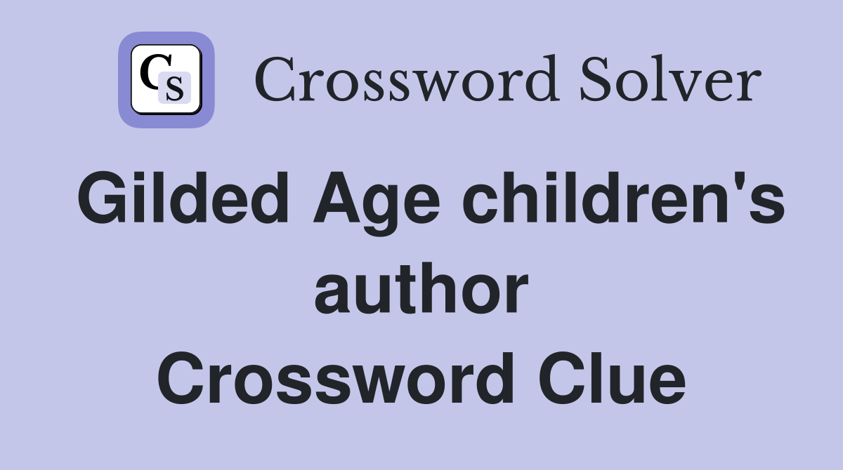 Gilded Age children's author Crossword Clue
