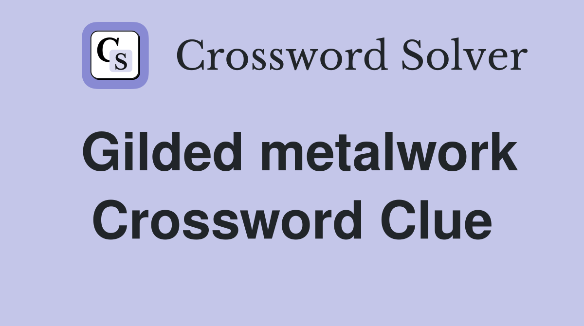 Gilded metalwork Crossword Clue