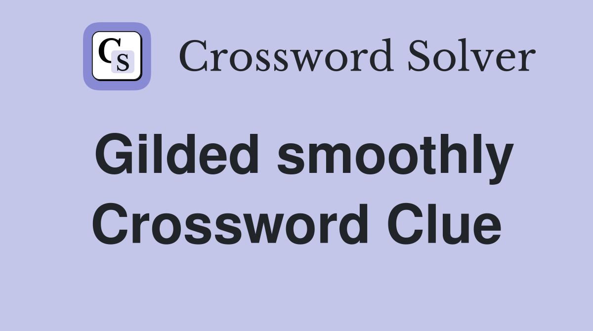 Gilded smoothly Crossword Clue