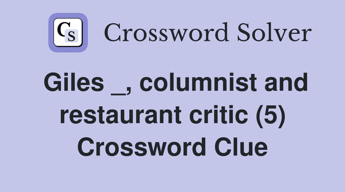 Giles _, columnist and restaurant critic (5) Crossword Clue