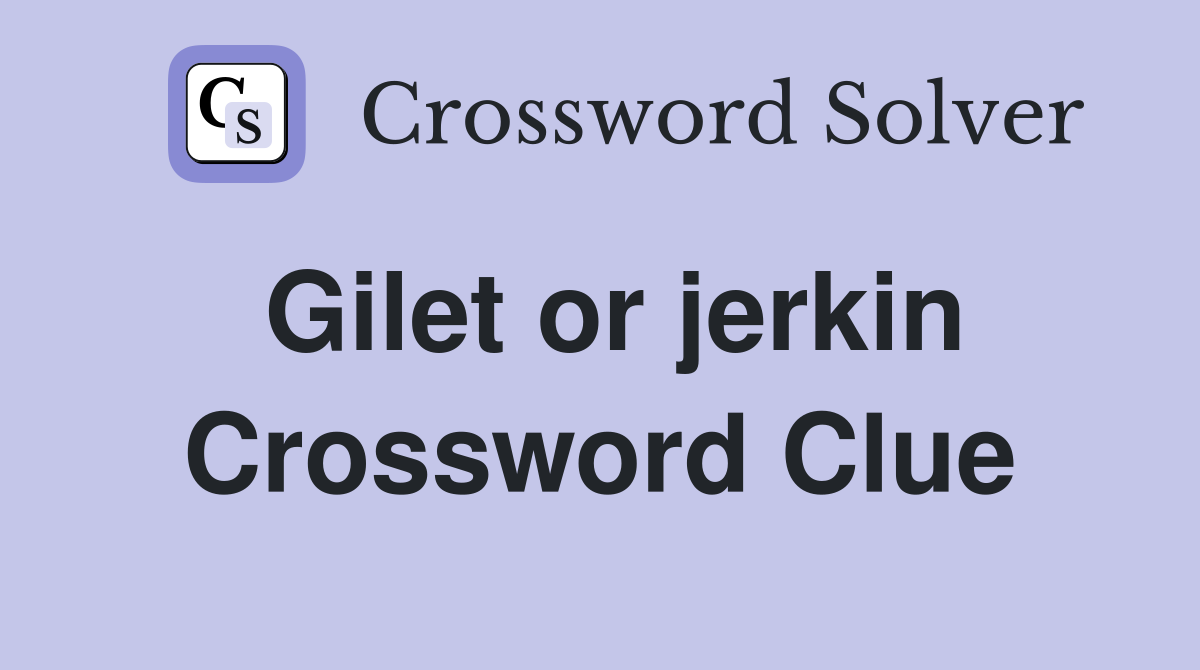 Gilet or jerkin Crossword Clue