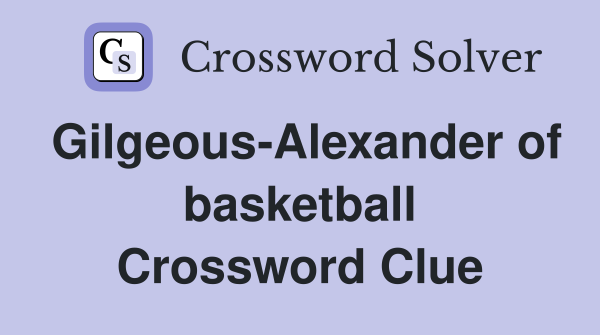 Gilgeous-Alexander of basketball Crossword Clue