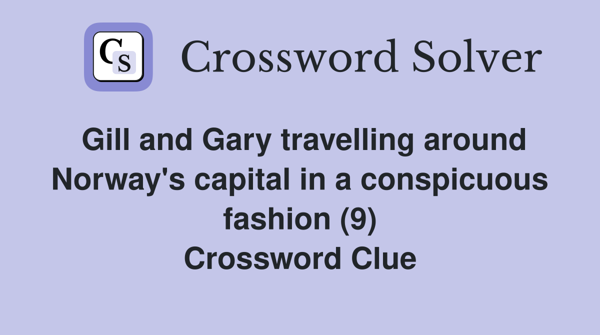 Gill and Gary travelling around Norway's capital in a conspicuous fashion (9) Crossword Clue