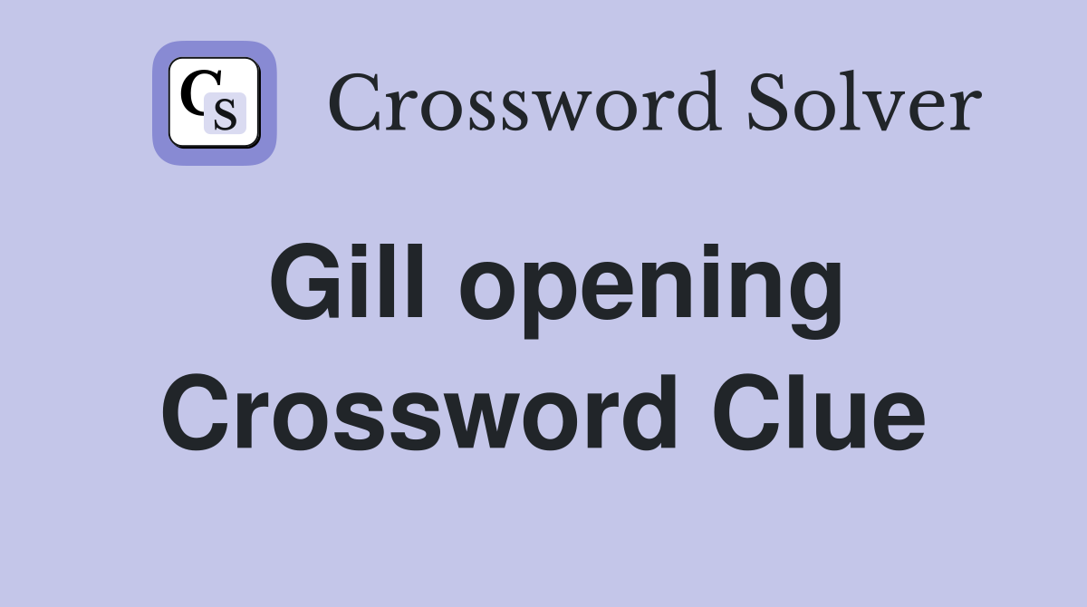 Gill opening Crossword Clue