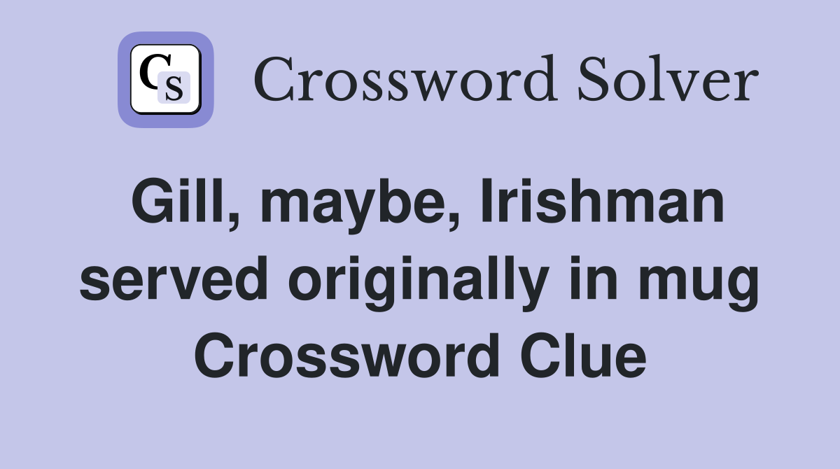 Gill, maybe, Irishman served originally in mug Crossword Clue