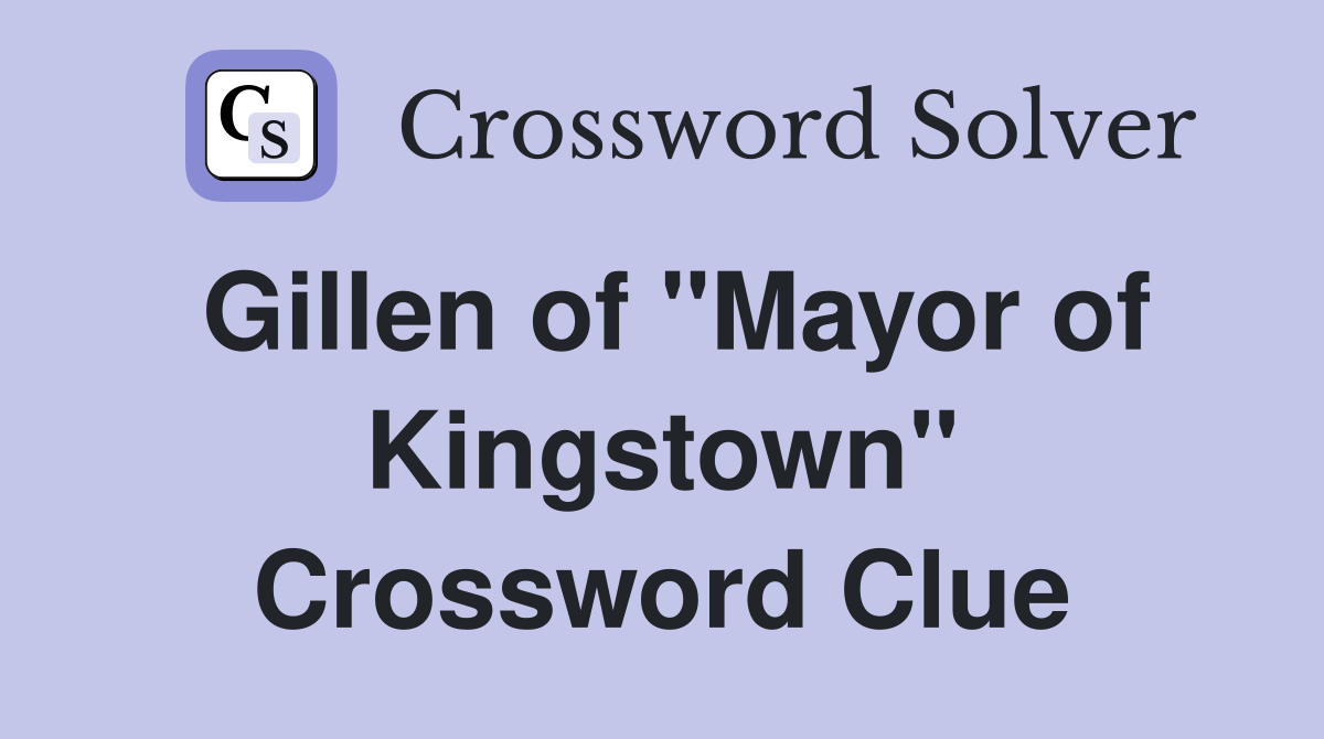Gillen of "Mayor of Kingstown" Crossword Clue