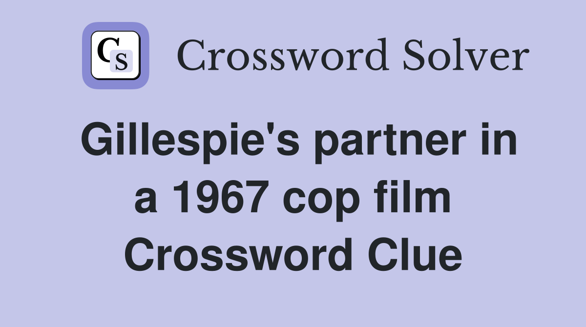Gillespie's partner in a 1967 cop film Crossword Clue