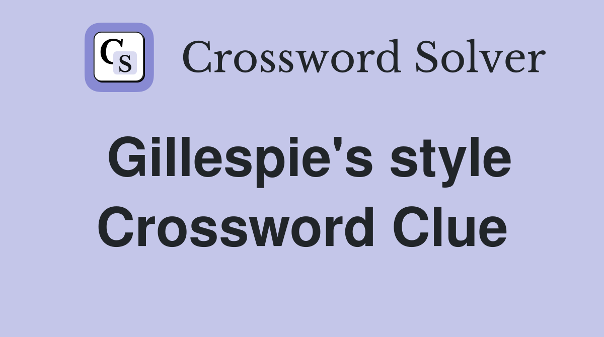 Gillespie's style Crossword Clue