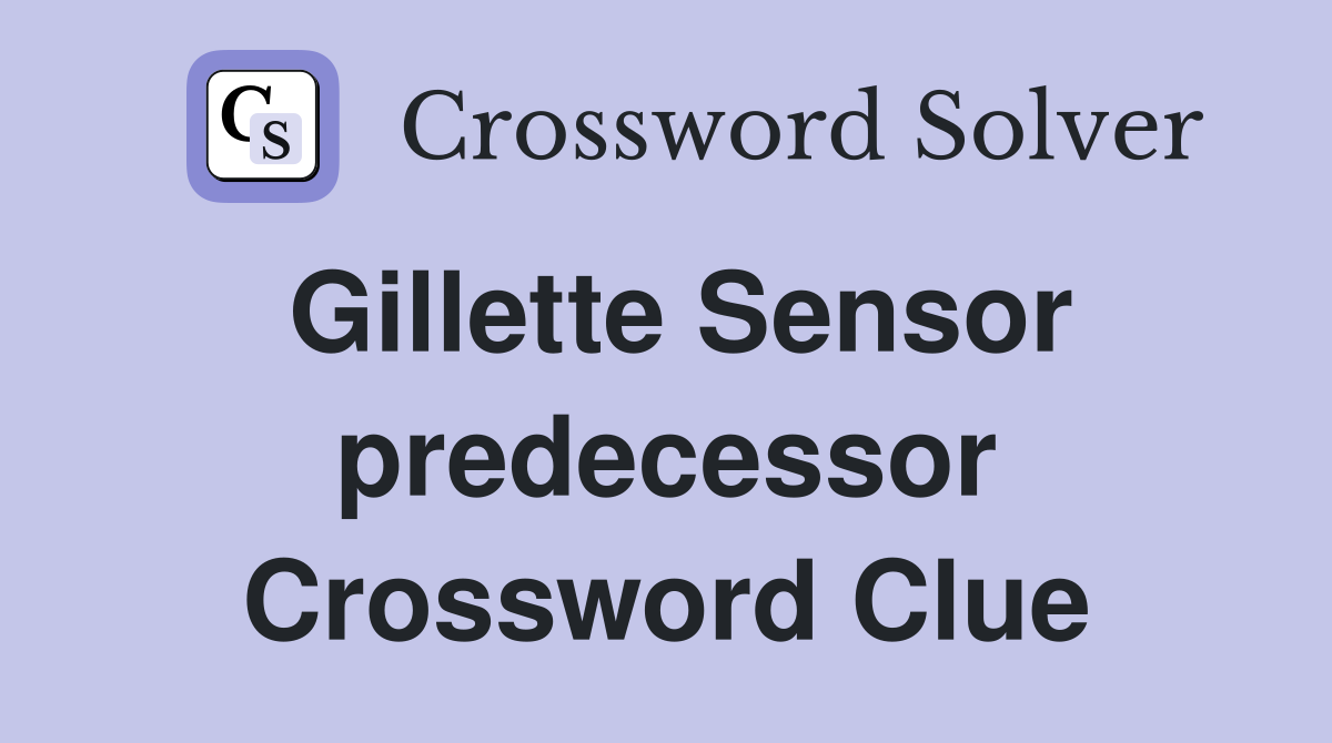 Gillette Sensor predecessor Crossword Clue