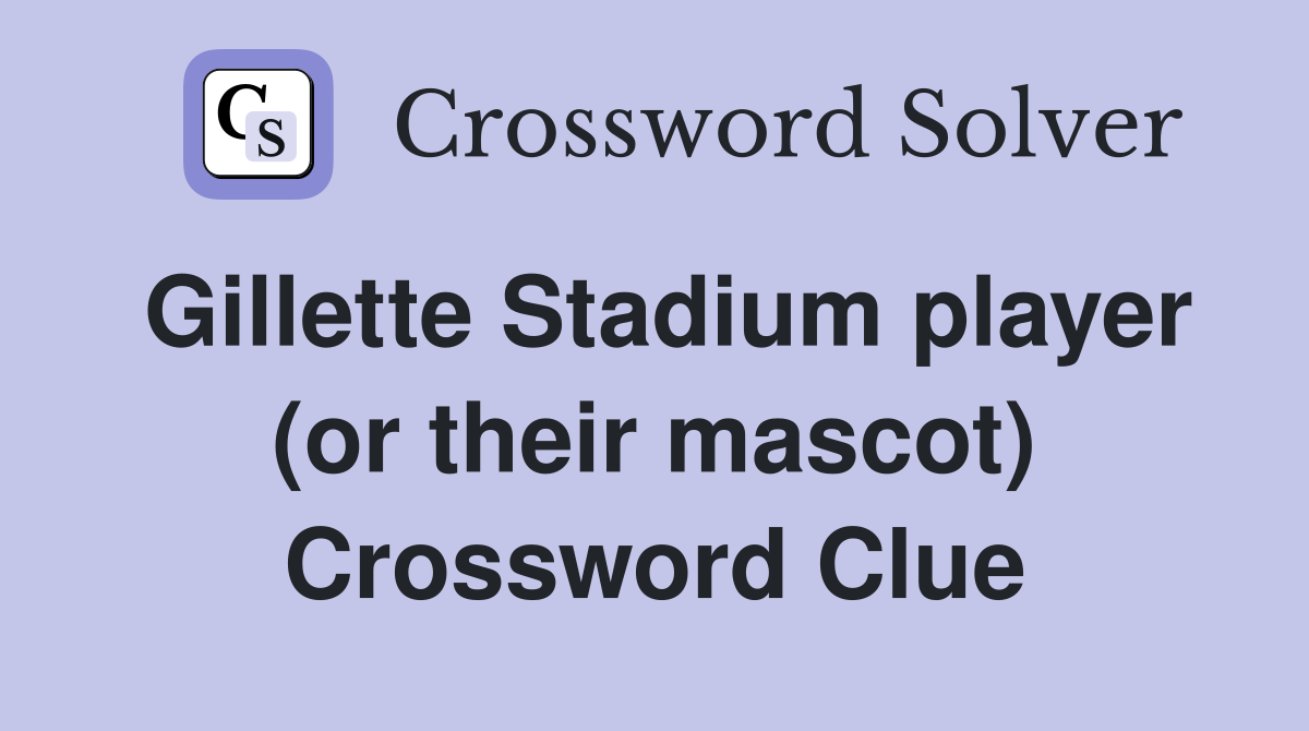 Gillette Stadium player (or their mascot) Crossword Clue
