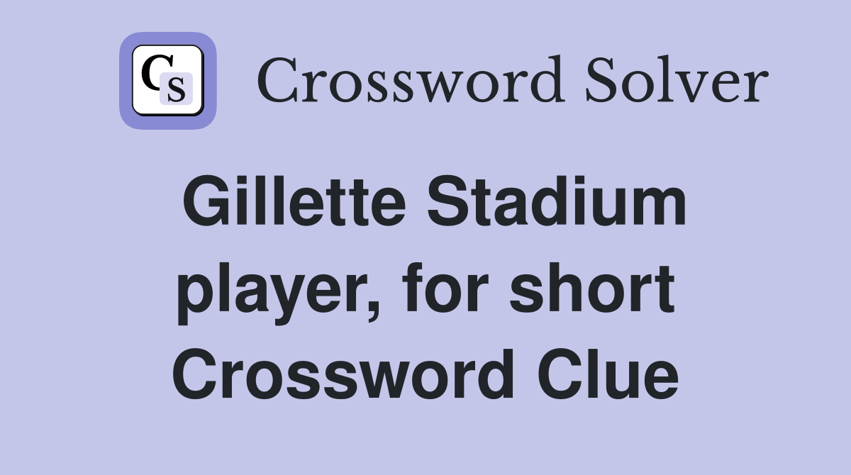 Gillette Stadium player, for short Crossword Clue