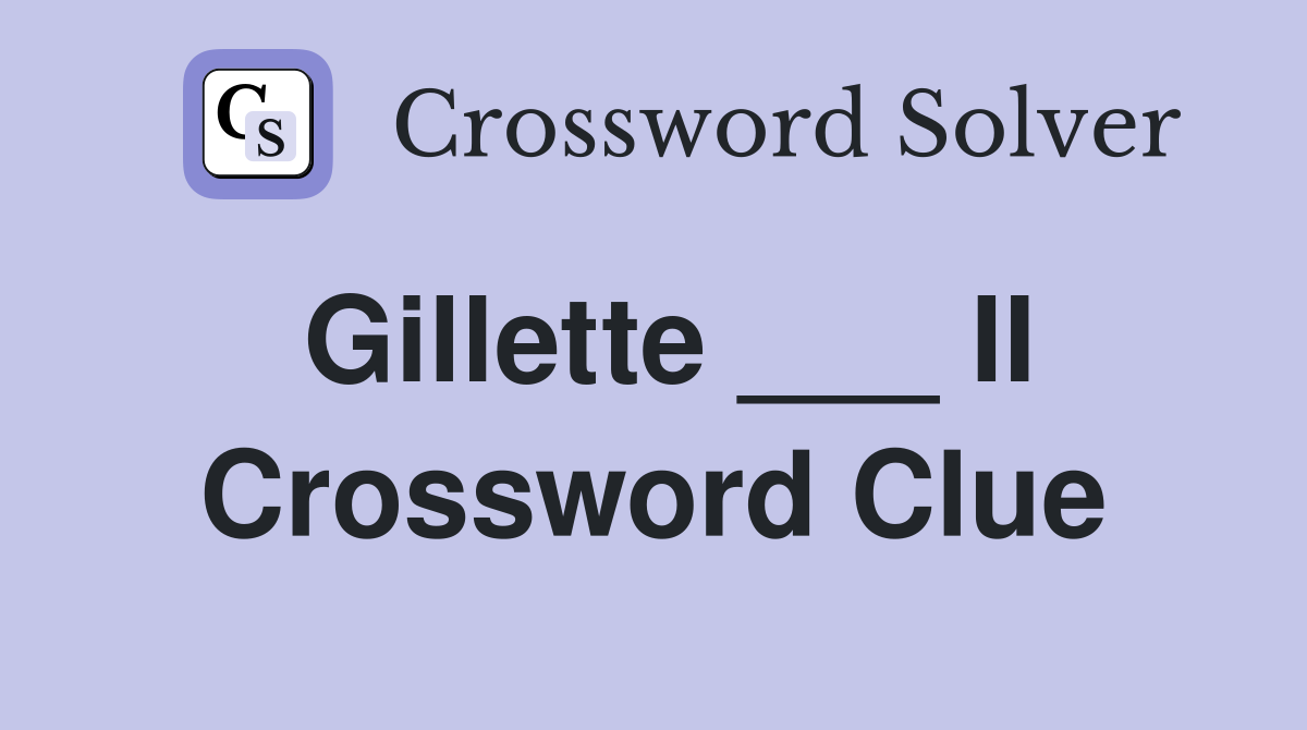 Gillette ___ II Crossword Clue