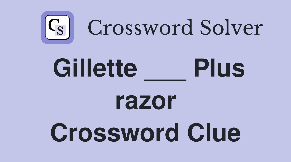 Gillette ___ Plus razor Crossword Clue