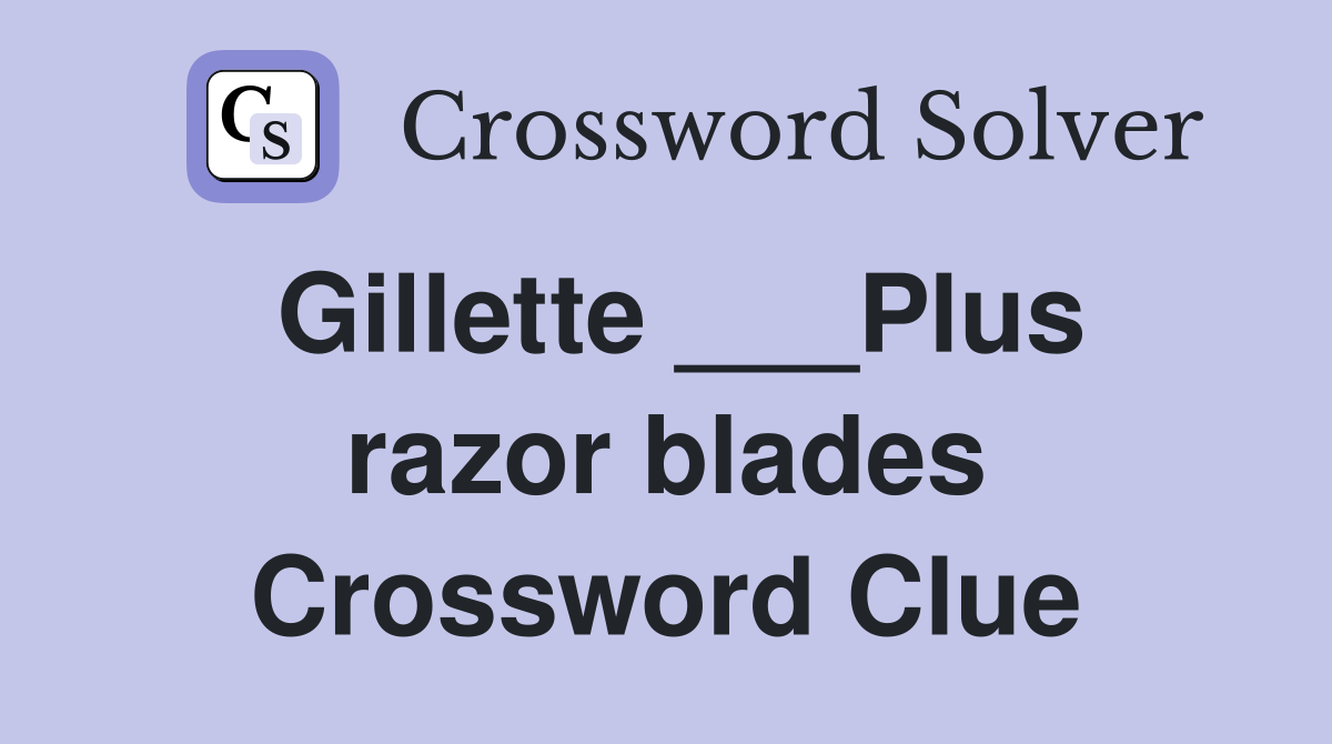 Gillette ___Plus razor blades Crossword Clue