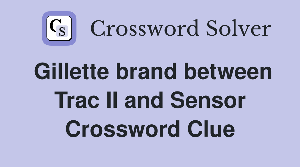 Gillette brand between Trac II and Sensor Crossword Clue