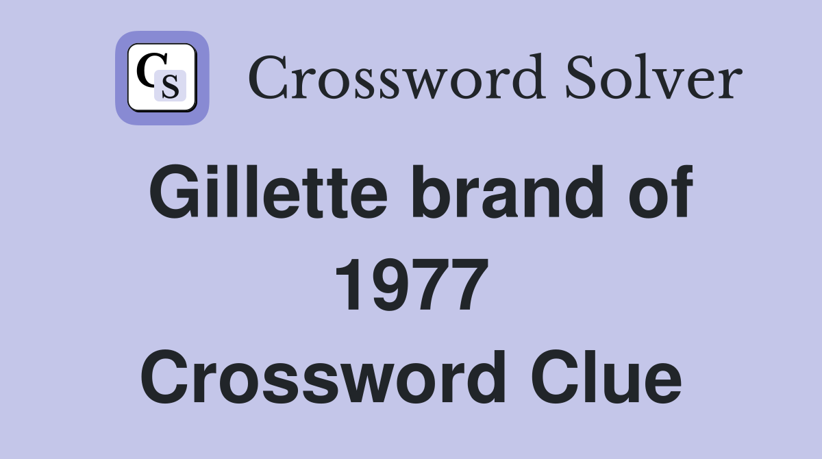 Gillette brand of 1977 Crossword Clue