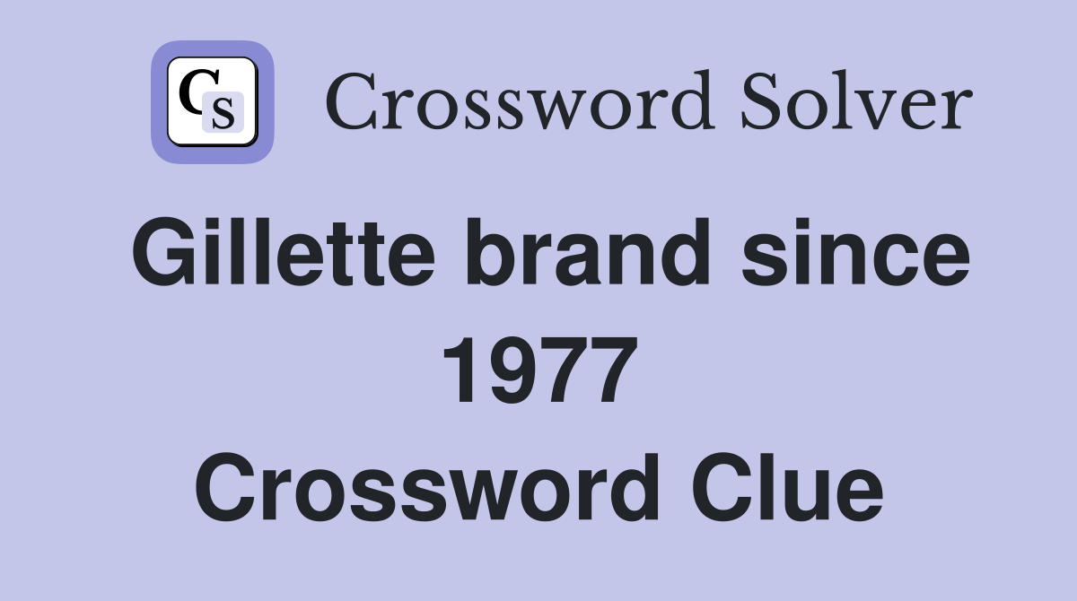 Gillette brand since 1977 Crossword Clue