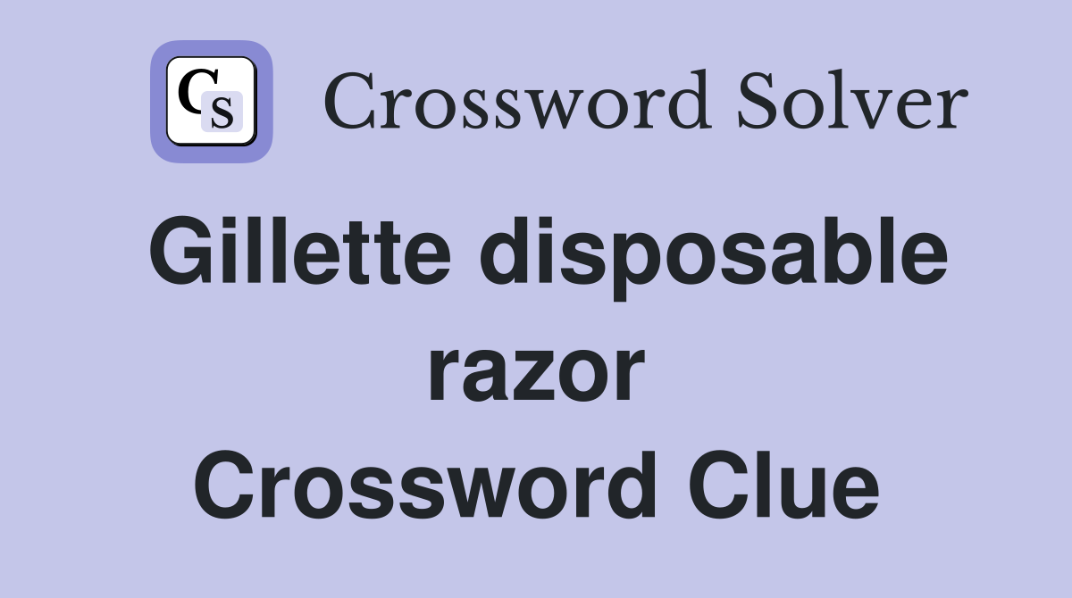 Gillette disposable razor Crossword Clue