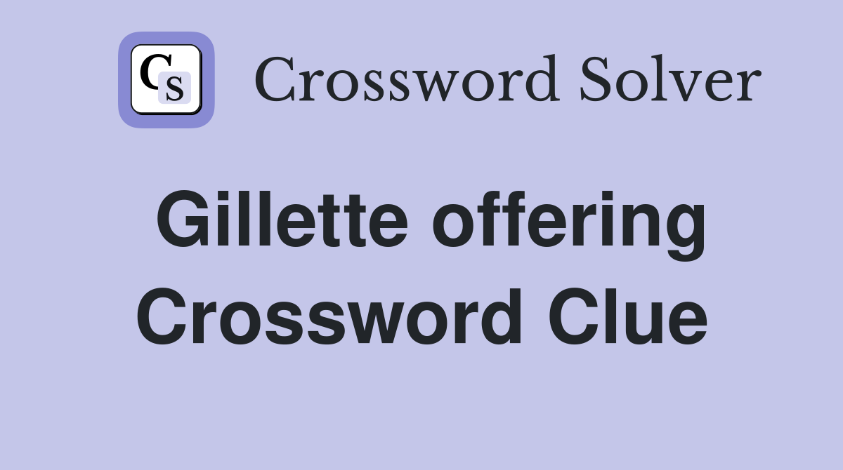 Gillette offering Crossword Clue