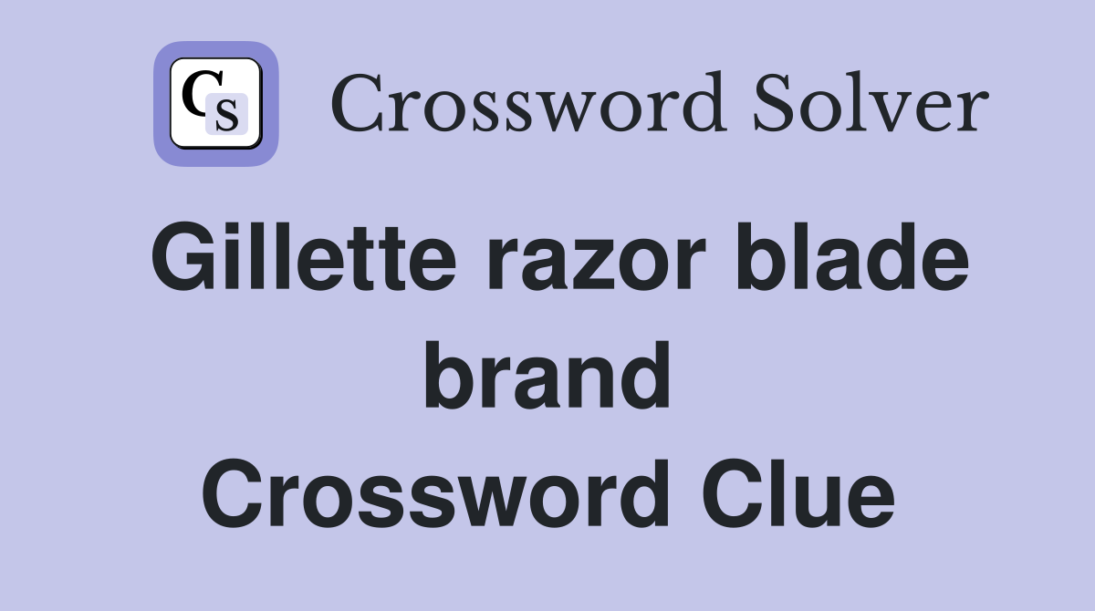 Gillette razor blade brand Crossword Clue