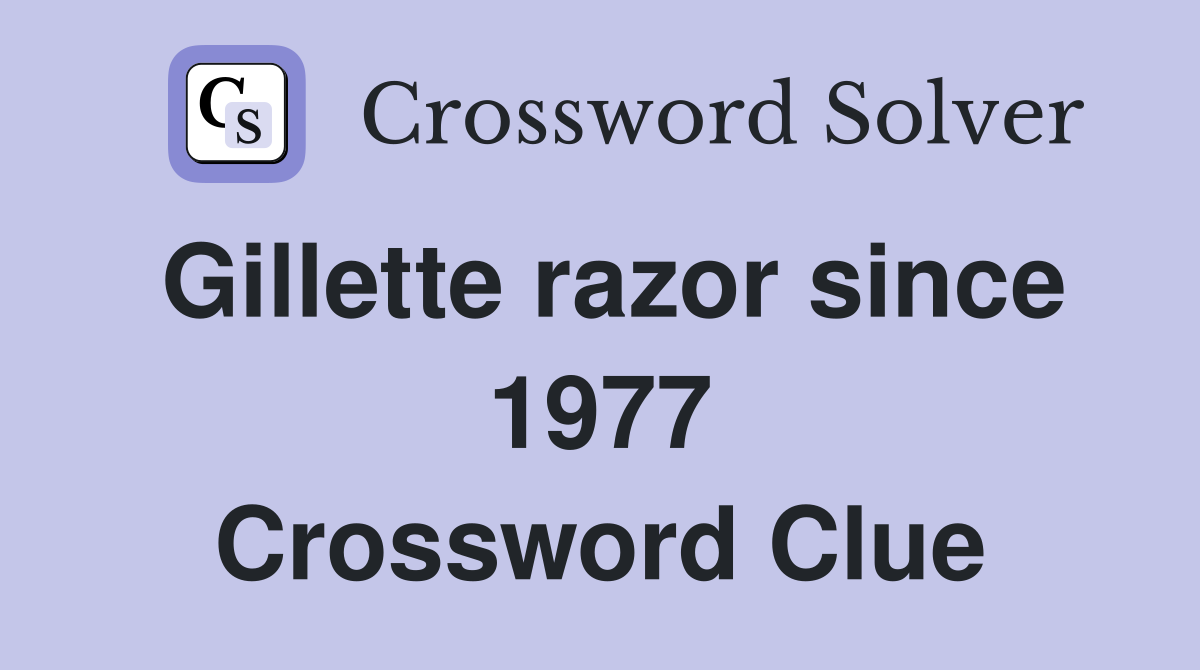 Gillette razor since 1977 Crossword Clue