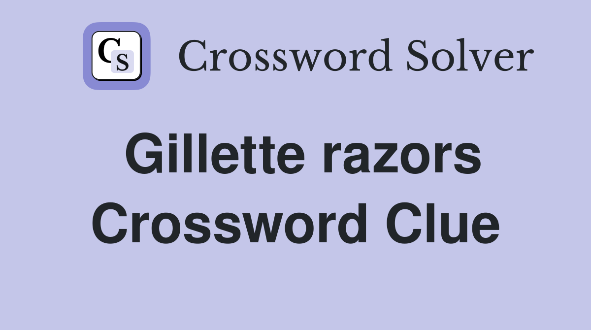 Gillette razors Crossword Clue
