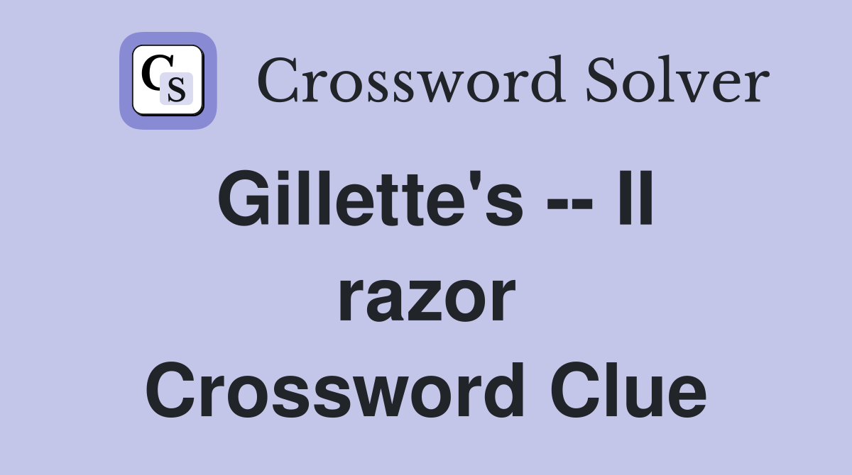 Gillette's -- II razor Crossword Clue