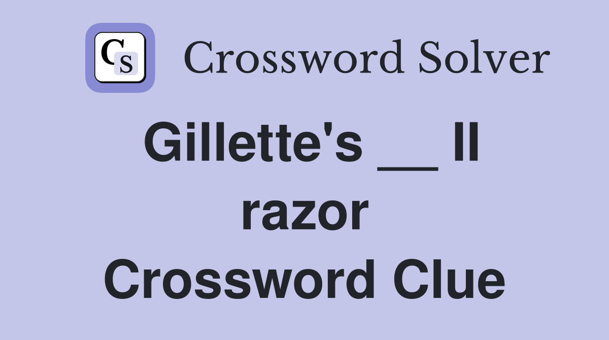 Gillette's __ II razor Crossword Clue